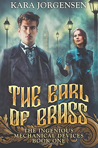 The Earl Of Brass Book One Of The Ingenious Mechanical Devices (volume 1) [Paperback]