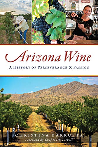 Arizona Wine A History of Perseverance and Passion [Paperback]