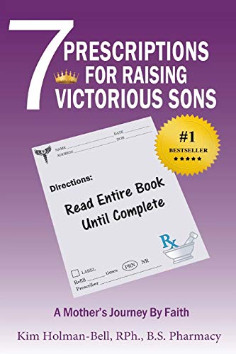 7 Prescriptions for Raising Victorious Sons  A Mother's Journey by Faith [Paperback]