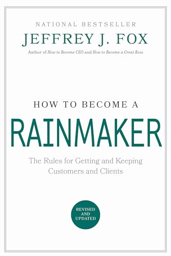 How to Become a Rainmaker: The Rules for Getting and Keeping Customers and Clien [Hardcover]