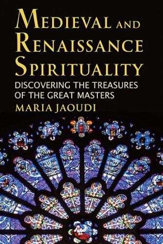 Medieval And Renaissance Spirituality Discovering The Treasures Of The Great Ma [Paperback]