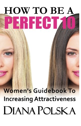 Ho To Be A Perfect 10 Women's Guidebook To Increasing Attractiveness [Paperback]