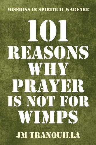 101 Reasons Why Prayer Is Not for Wimps  Missions in Spiritual Warfare [Paperback]