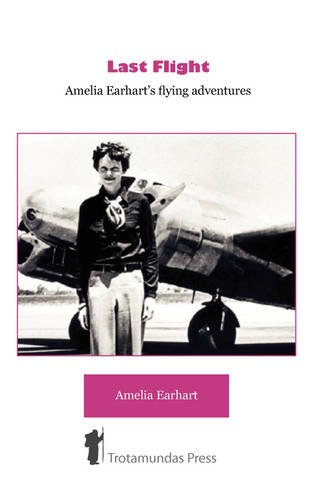 Last Flight - Amelia Earhart's Flying Adventures [Paperback]