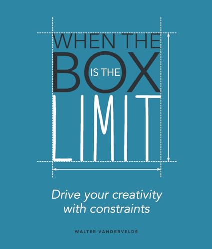 When the Box is the Limit: Drive your Creativity with Constraints [Paperback]