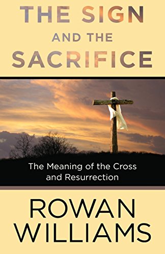 The Sign And The Sacrifice The Meaning Of The Cross And Resurrection [Paperback]