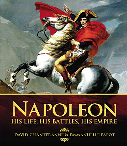 Napoleon: His Life, His Battles, His Empire [Hardcover]