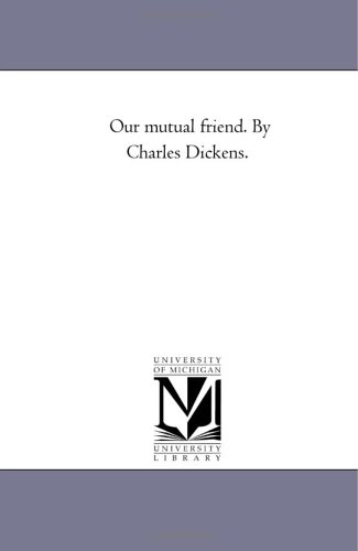 Our Mutual Friend. By Charles Dickens. [Paperback]