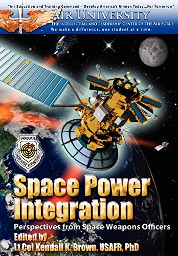 Space Poer Integration Perspectives From Space Weapons Officers [Paperback]