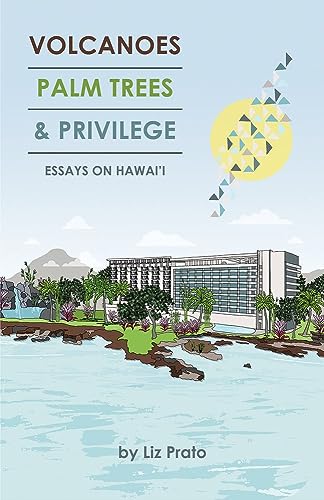 Volcanoes, Palm Trees, and Privilege: Essays on Hawai'i [Paperback]