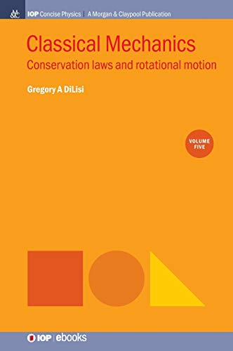 Classical Mechanics, Volume 5  Conservation Las and Rotational Motion [Hardcover]