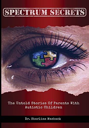 Spectrum Secrets  The Untold Stories of Parents ith Autistic Children [Paperback]