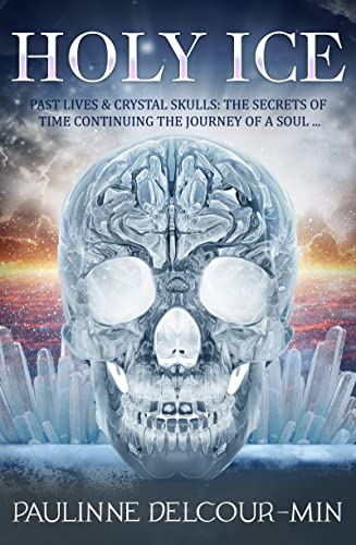 Holy Ice: Past Lives & Crystal Skulls: The Secrets of Time [Paperback]