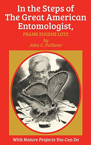 In the Steps of The Great American Entomologist, Frank Eugene Lutz [Paperback]