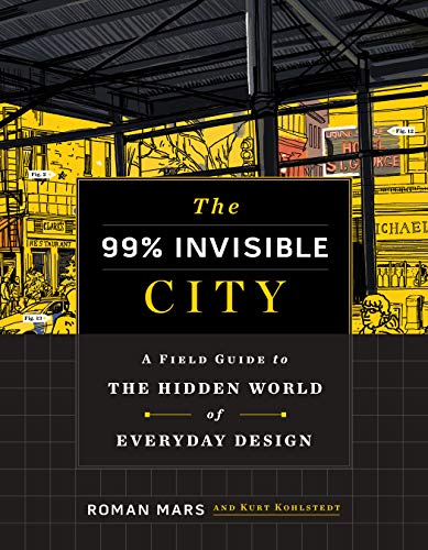 The 99% Invisible City: A Field Guide to the Hidden World of Everyday Design [Hardcover]