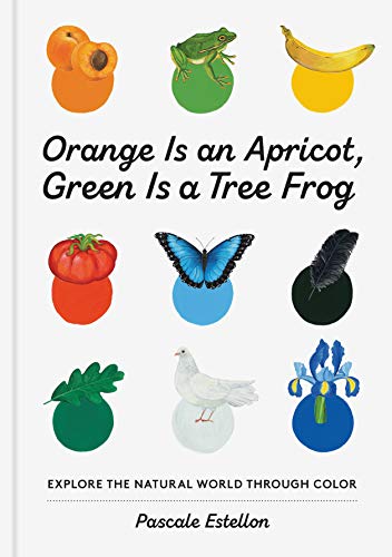 Orange Is an Apricot, Green Is a Tree Frog [Hardcover]