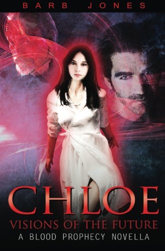 Chloe - Visions Of The Future A Blood Prophecy Novella [Paperback]