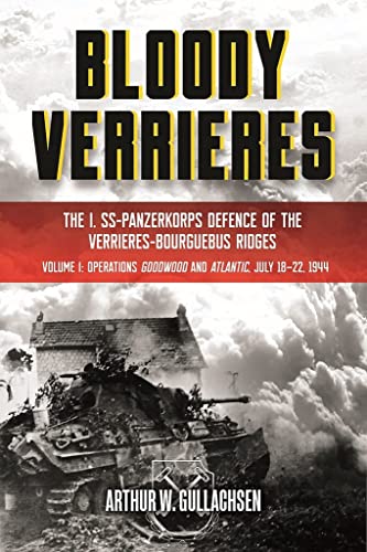 Bloody Verrieres: The I. SS-Panzerkorps Defence of the Verrieres-Bourguebus Ridg [Hardcover]