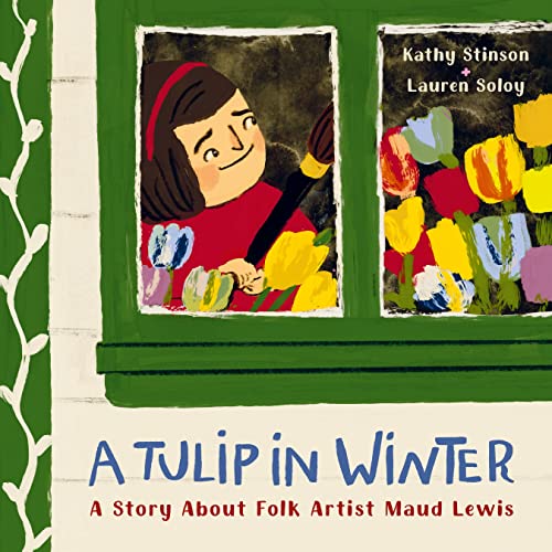 A Tulip in Winter: A Story About Folk Artist Maud Lewis [Hardcover]