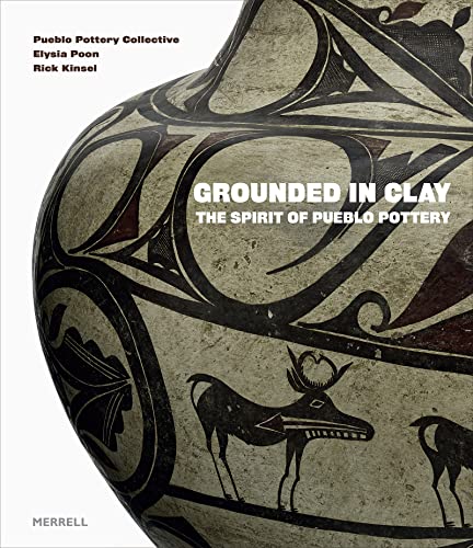 Grounded in Clay: The Spirit of Pueblo Pottery [Hardcover]