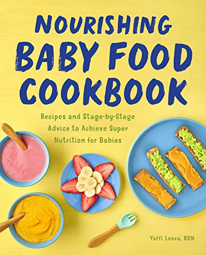 Nourishing Baby Food Cookbook: Recipes and Stage-by-Stage Advice to Achieve Supe [Paperback]