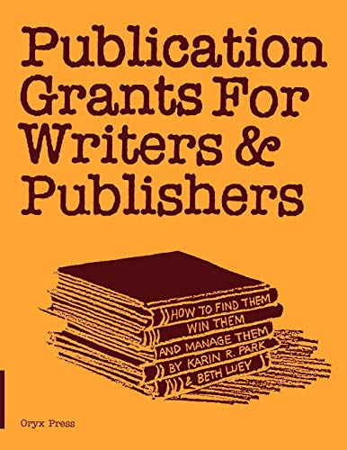 Publication Grants for Writers & Publishers How to Find Them, Win Them, and [Paperback]