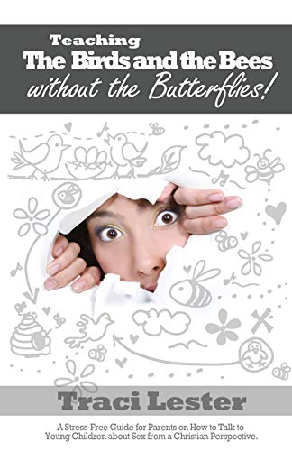 Teaching The Birds And The Bees Without The Butterflies A Stress-Free Guide For [Paperback]