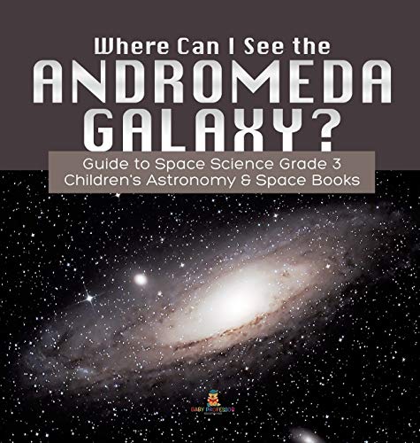 Where Can I See the Andromeda Galaxy Guide to Space Science Grade 3 - - Childre [Hardcover]