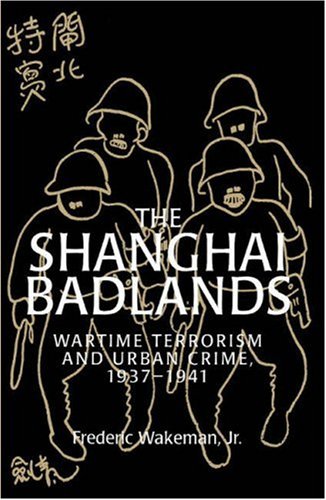 The Shanghai Badlands Wartime Terrorism and Urban Crime, 1937}}}1941 [Hardcover]