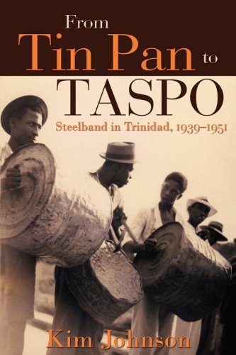 From Tin Pan To Taspo Steelband In Trinidad, 1939-1951 [Paperback]