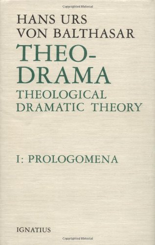 Theo-Drama: Theological Dramatic Theory, Vol. 1: Prolegomena [Hardcover]