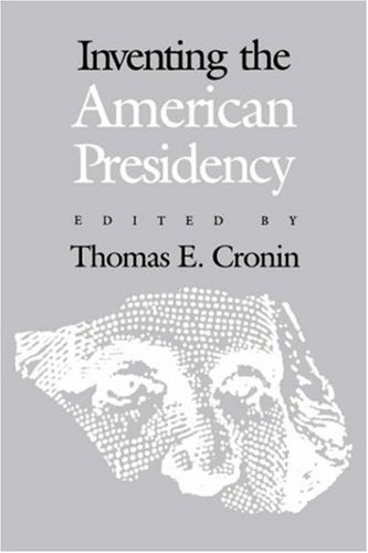 Inventing The American Presidency (studies In Government & Public Policy) [Paperback]