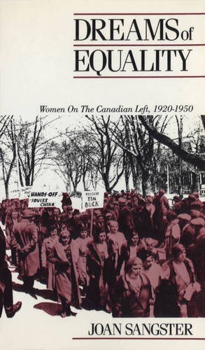 Dreams Of Equality Women On The Canadian Left, 1920-1950 [Paperback]