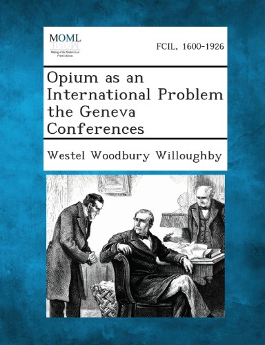 Opium As an International Problem the Geneva Conferences [Paperback]