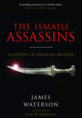 The Ismaili Assassins: A History of Medieval Murder [Paperback]