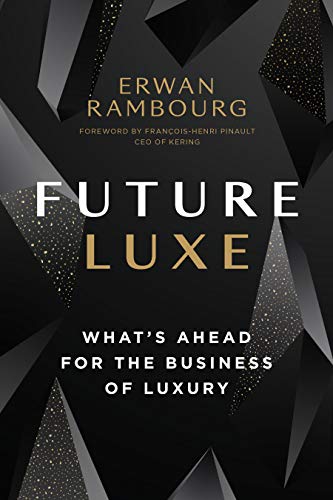 Future Luxe: What's Ahead for the Business of Luxury [Hardcover]