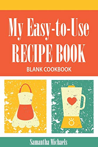 My Easy-To-Use Recipe Book Blank Cookbook [Paperback]