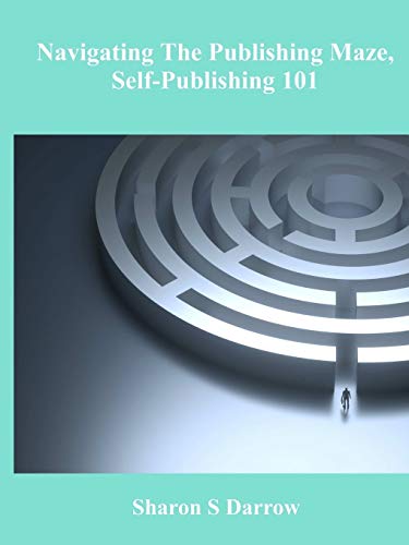 Navigating the Publishing Maze  Self-Publishing 101 [Paperback]