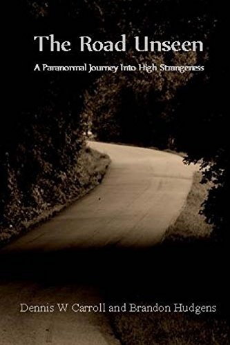 The Road Unseen A Paranormal Journey Into High Strangeness [Paperback]