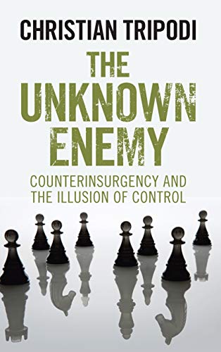 The Unknon Enemy Counterinsurgency and the Illusion of Control [Hardcover]