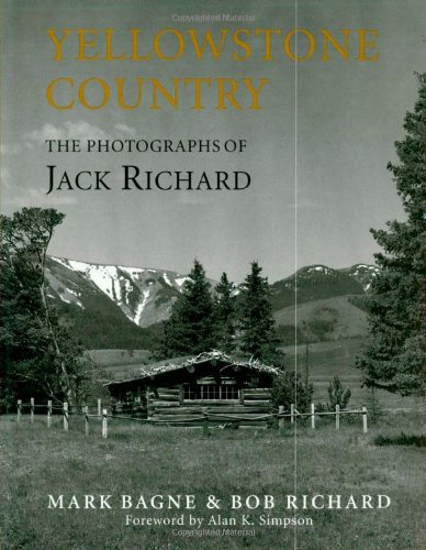 Yellowstone Country: The Photographs of Jack Richard [Hardcover]