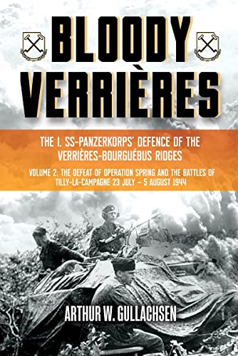 Bloody Verri?res: The I. SS-Panzerkorps Defence of the Verri?res-Bourguebus Ridg [Hardcover]