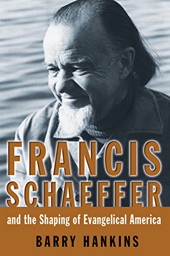 Francis Schaeffer And The Shaping Of Evangelical America (library Of Religious B [Paperback]