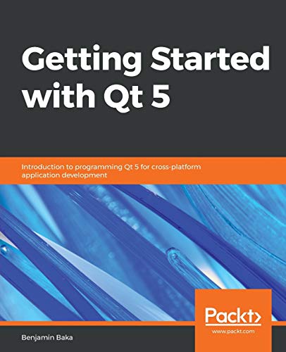 Getting Started ith Qt 5  Introduction to Programming Qt 5 for Cross-Platform  [Paperback]