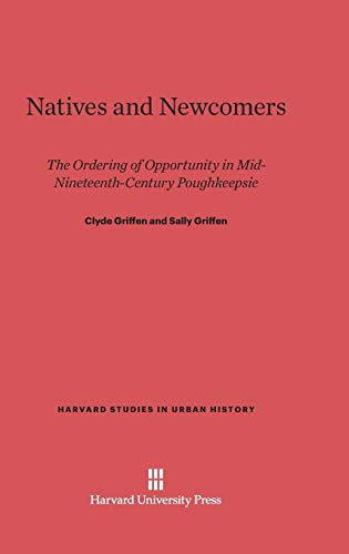 Natives and Necomers  The Ordering of Opportunity in Mid-Nineteenth-Century Po [Hardcover]