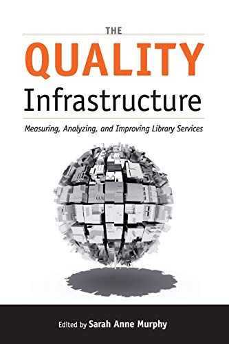 The Quality Infrastructure Measuring, Analyzing, and Improving Library Services [Paperback]