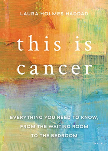 This is Cancer Everything You Need to Know, from the Waiting Room to the Bedroo [Paperback]