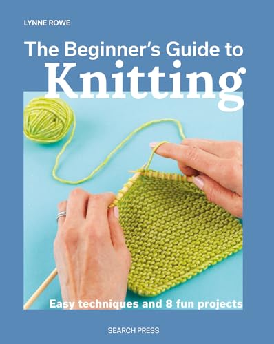 Beginner's Guide to Knitting, The: Easy techniques and 8 fun projects [Paperback]