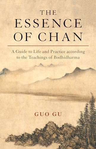 The Essence of Chan: A Guide to Life and Practice according to the Teachings of  [Paperback]