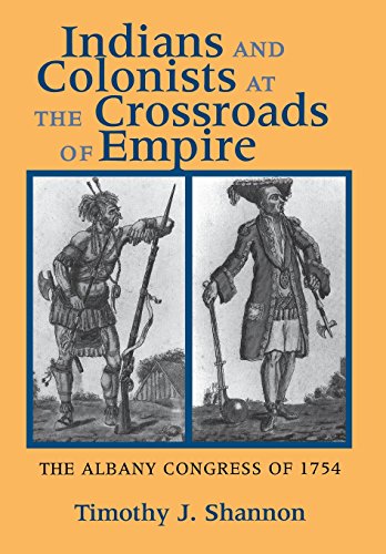 Indians And Colonists At The Crossroads Of Empire The Albany Congress Of 1754 [Hardcover]